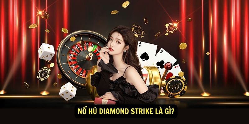 Nổ Hũ Diamond Strike Là Gì Nổ Hũ Diamond Strike Là Gì